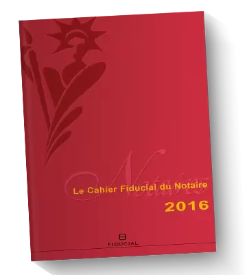 Cahier FIDUCIAL du Notaire 2015