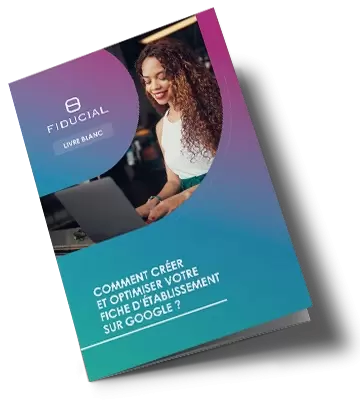 Comment créer et optimiser votre fiche d'établissement sur Google ?